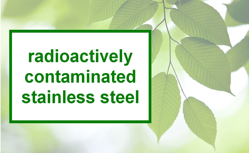 Radio-active contaminated Stainless Steel